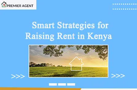 Smart Strategies for Raising Rent in Kenya